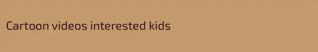Cartoon videos interested kids 